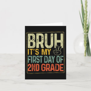 Bruh Its My First Day Of 2nd Grade Back To School Card