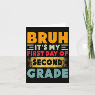 Bruh Its My First Day Of 2nd Grade Teacher Back To Card