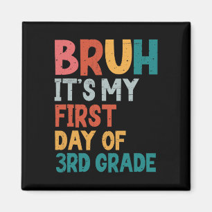 Bruh It's My First Day Of 3rd Grade Ck To School T Magnet