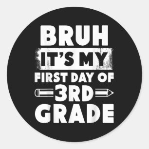Bruh Its My First Day Of 3rd Grade Teacher Back To Classic Round Sticker