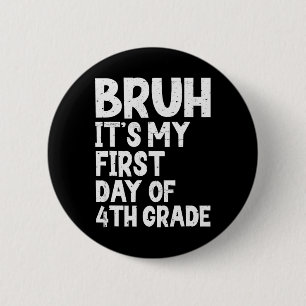 Bruh It's My First Day Of 4th Grade Back To School 6 Cm Round Badge