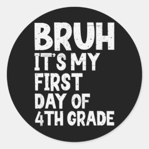 Bruh It's My First Day Of 4th Grade Ck To School T Classic Round Sticker