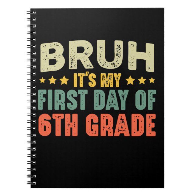 Bruh It's My First Day Of 6th Grade Back To School Notebook (Front)