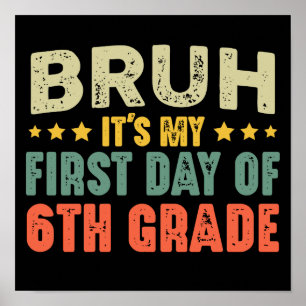 Bruh It's My First Day Of 6th Grade Back To School Poster