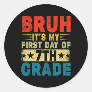 Bruh It's My First Day Of 7th Grade Back To School Classic Round Sticker