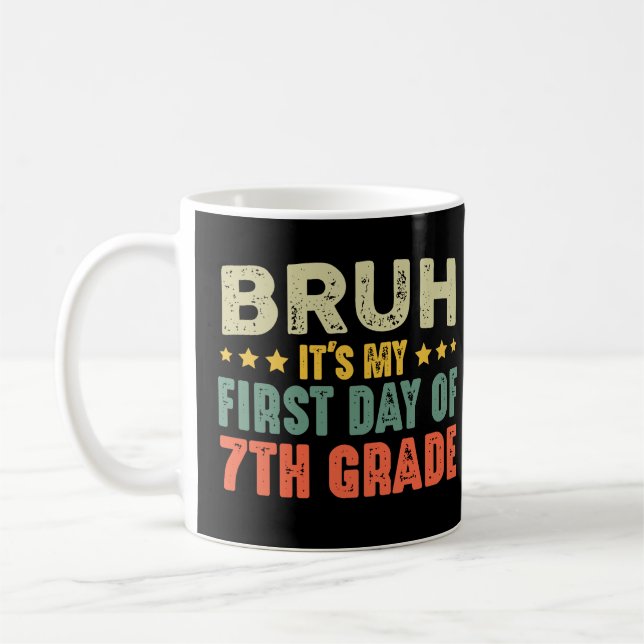 Bruh It's My First Day Of 7th Grade Back To School Coffee Mug (Left)
