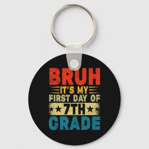 Bruh It's My First Day Of 7th Grade Back To School Key Ring