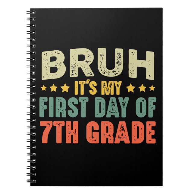 Bruh It's My First Day Of 7th Grade Back To School Notebook (Front)