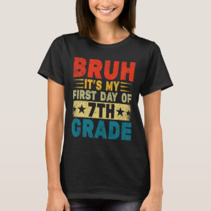 Bruh It's My First Day Of 7th Grade Back To School T-Shirt