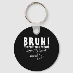 Bruh Its My First Day Of 7th Grade Student Signatu Key Ring