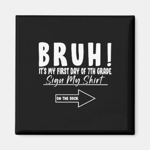 Bruh Its My First Day Of 7th Grade Student Signatu Magnet