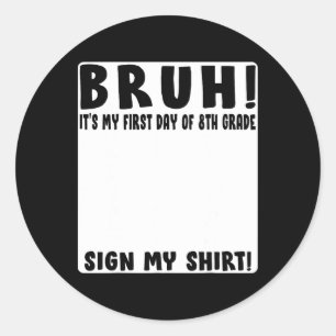 Bruh Its My First Day Of 8th Grade Student Signatu Classic Round Sticker