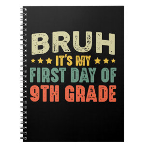 Bruh It's My First Day Of 9th Grade Back To School Notebook