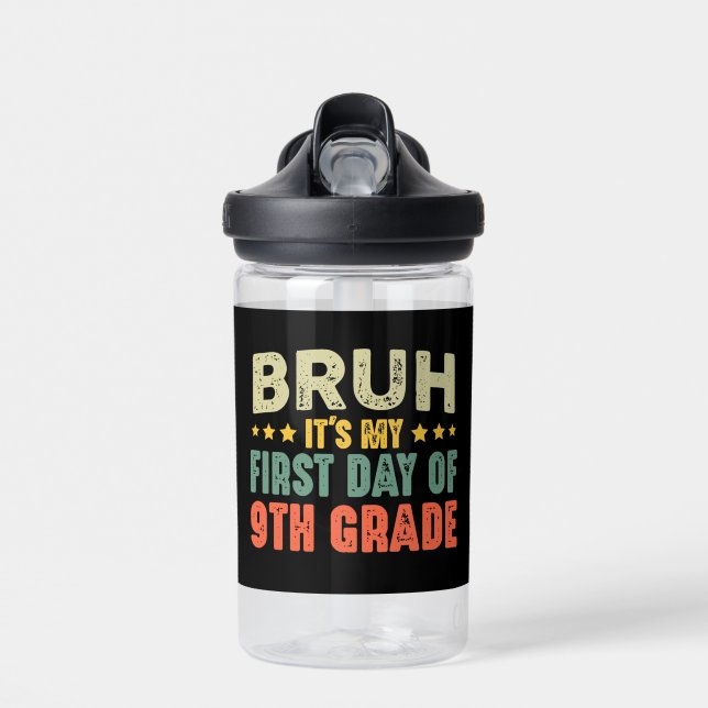 Bruh It's My First Day Of 9th Grade Back To School Water Bottle (Front)