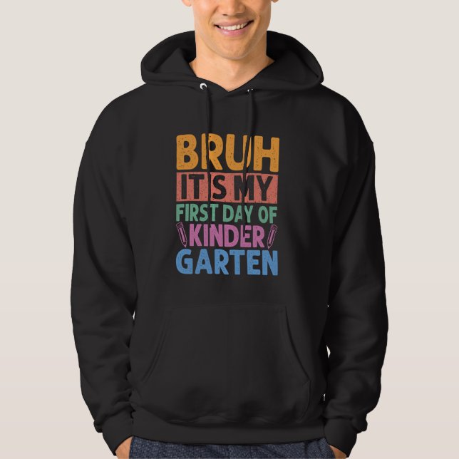 Bruh Its My First Day Of Kindergarten Back To Scho Hoodie (Front)