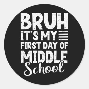 Bruh It's My First Day Of Middle School Back To Sc Classic Round Sticker