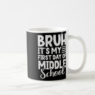 Bruh It's My First Day Of Middle School Back To Sc Coffee Mug