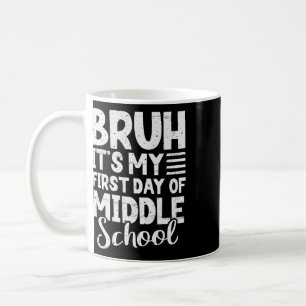 Bruh It's My First Day Of Middle School Ck To Scho Coffee Mug