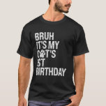 Bruh It's My Funny Cat's 1st Birthday Meow Kitten  T-Shirt<br><div class="desc">Bruh It's My Funny Cat's 1st Birthday Meow Kitten Paw Lover</div>