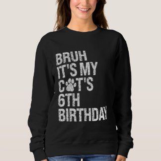 Bruh It's My Funny Cat's 6th Birthday Meow Kitten  Sweatshirt