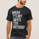 Bruh It's My Funny Dog's 13th Birthday Paw Pet Pup T-Shirt<br><div class="desc">Bruh It's My Funny Dog's 13th Birthday Paw Pet Puppy Lover</div>