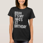 Bruh It's My Funny Dog's 1st Birthday Paw Pet Pupp T-Shirt<br><div class="desc">Bruh It's My Funny Dog's 1st Birthday Paw Pet Puppy Lover</div>