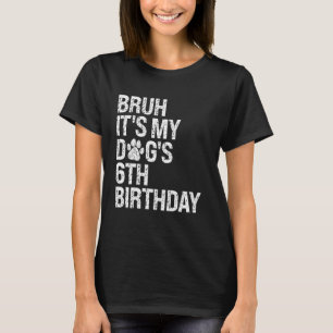Bruh It's My Funny Dog's 6th Birthday Paw Pet Pupp T-Shirt