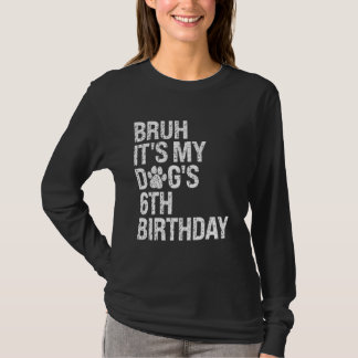 Bruh It's My Funny Dog's 6th Birthday Paw Pet Pupp T-Shirt
