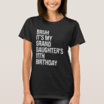 Bruh It's My Granddaughter's 11th Birthday Crown P T-Shirt<br><div class="desc">Bruh It's My Granddaughter's 11th Birthday Crown Princess</div>