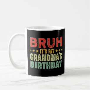 Bruh It's My Grandma's Birthday Funny Grandma Coffee Mug