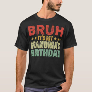 Bruh It's My Grandma's Birthday Funny Grandma T-Shirt
