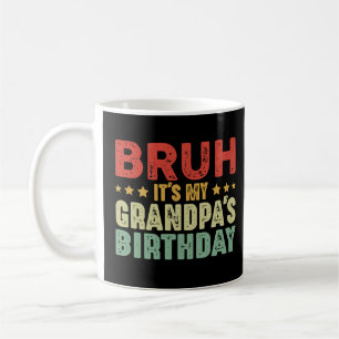 Bruh It's My Grandpa's Birthday Funny Grandpa Coffee Mug