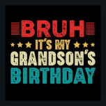 Bruh It's My Grandson's Birthday Vintage Funny Poster<br><div class="desc">Funny saying design Bruh It's my grandson's birthday, for women and men. Vintage tees for grandparents who love to celebrate grandkids birthdate in style. Awesome grandson birthdays present idea for grandpa and grandma. Perfect apparel for grandparents to celebrate grandson's birthday in a very creative way. If you are a grandpa...</div>