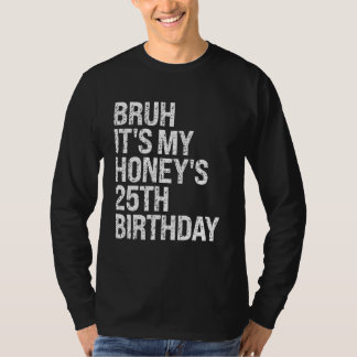 Bruh It's My Honey's 25th Birthday Queen Couple Ha T-Shirt