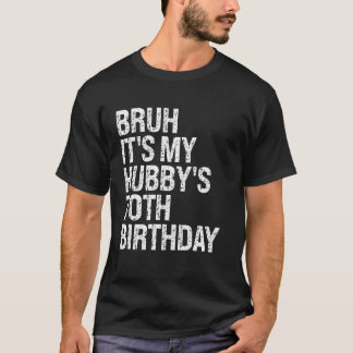 Bruh It's My Hubby's 70th Birthday King Couple Hap T-Shirt