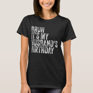 Bruh It's My Husband's Birthday Funny Vintage Sarc T-Shirt