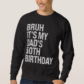Bruh It's My King Dad's 50th Birthday OMG Crown Ha Sweatshirt