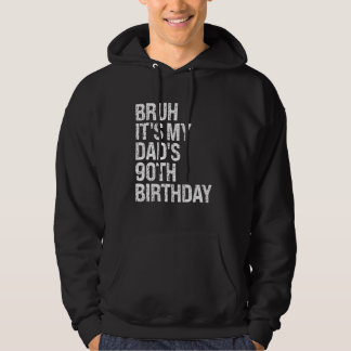 Bruh It's My King Dad's 90th Birthday OMG Crown Ha Hoodie