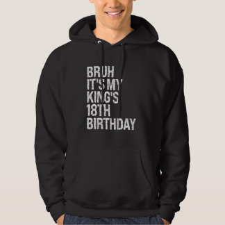 Bruh It's My King's 18th Birthday Bro Crown Happy Hoodie