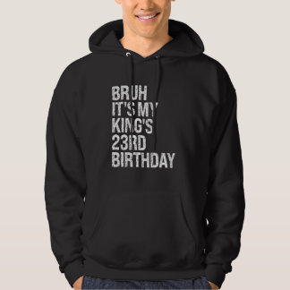 Bruh It's My King's 23rd Birthday Bro Crown Happy  Hoodie