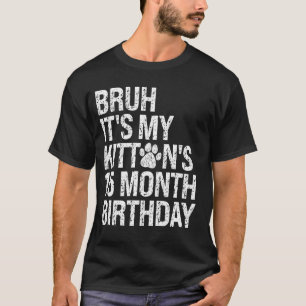 Bruh It's My Kitten's 15-Month Birthday Cat Meow L T-Shirt