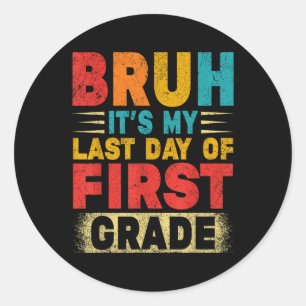 Bruh Its My Last Day Of 1st Grade Teacher Gradutat Classic Round Sticker