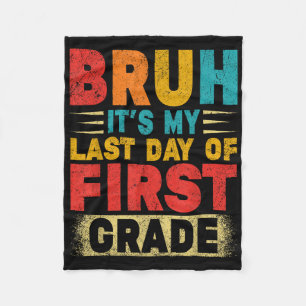 Bruh Its My Last Day Of 1st Grade Teacher Gradutat Fleece Blanket