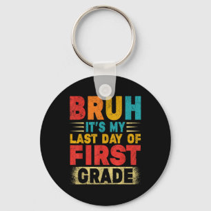 Bruh Its My Last Day Of 1st Grade Teacher Gradutat Key Ring