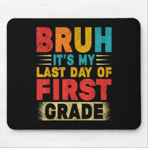 Bruh Its My Last Day Of 1st Grade Teacher Gradutat Mouse Pad