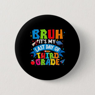 Bruh Its My Last Day Of 3rd Grade Kids Boys Girl G 6 Cm Round Badge