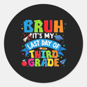 Bruh Its My Last Day Of 3rd Grade Kids Boys Girl G Classic Round Sticker