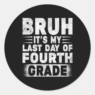 Bruh Its My Last Day Of 4th Grade Teacher Gradutat Classic Round Sticker
