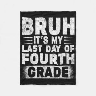 Bruh Its My Last Day Of 4th Grade Teacher Gradutat Fleece Blanket