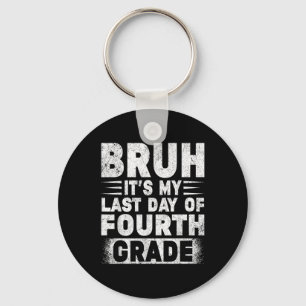 Bruh Its My Last Day Of 4th Grade Teacher Gradutat Key Ring